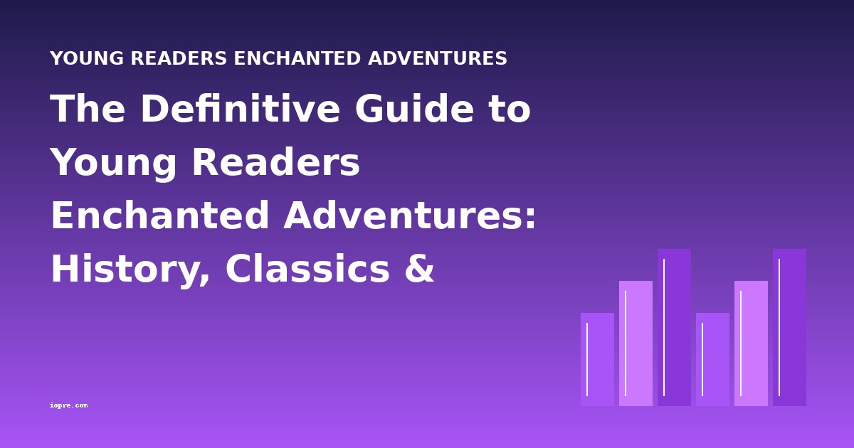 The Definitive Guide to Young Readers Enchanted Adventures: History, Classics & Analysis