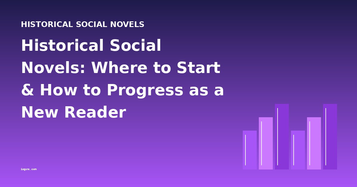 Historical Social Novels: Where to Start & How to Progress as a New Reader