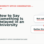 How to Say Something Is Delayed in an University Office Conversation