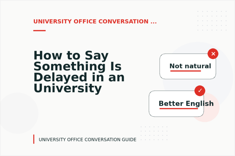 How to Say Something Is Delayed in an University Office Conversation