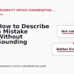 How to Describe a Mistake Without Sounding Rude in University Office Conversation English