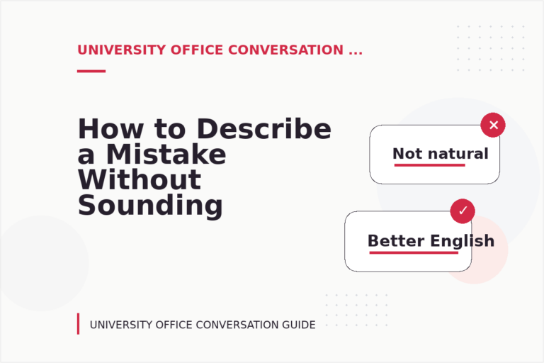 How to Describe a Mistake Without Sounding Rude in University Office Conversation English