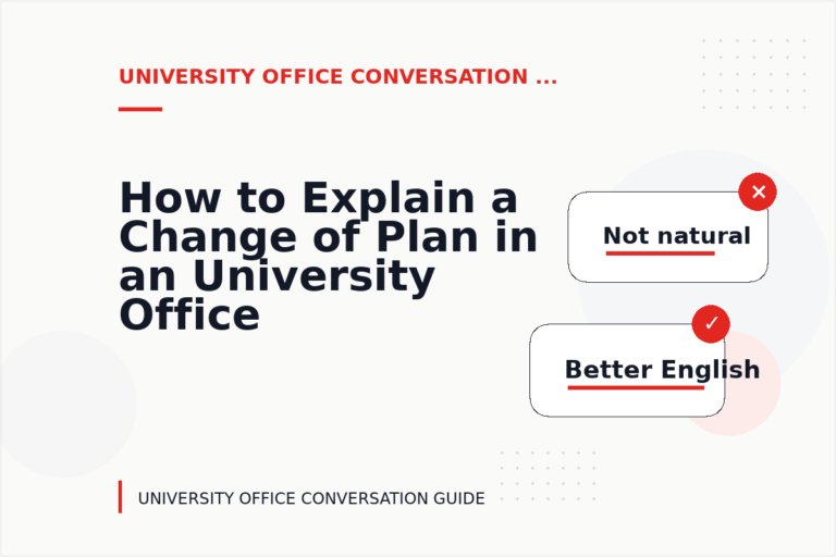 How to Explain a Change of Plan in an University Office Conversation
