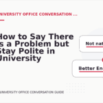 How to Say There Is a Problem but Stay Polite in University Office Conversation English