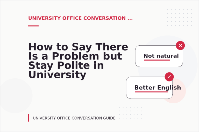 How to Say There Is a Problem but Stay Polite in University Office Conversation English How to Say There Is a Problem but Stay Polite in University Office Conversation English