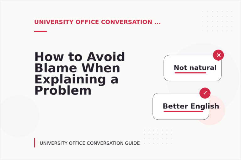 How to Avoid Blame When Explaining a Problem in University Office Conversation English How to Avoid Blame When Explaining a Problem in University Office Conversation English