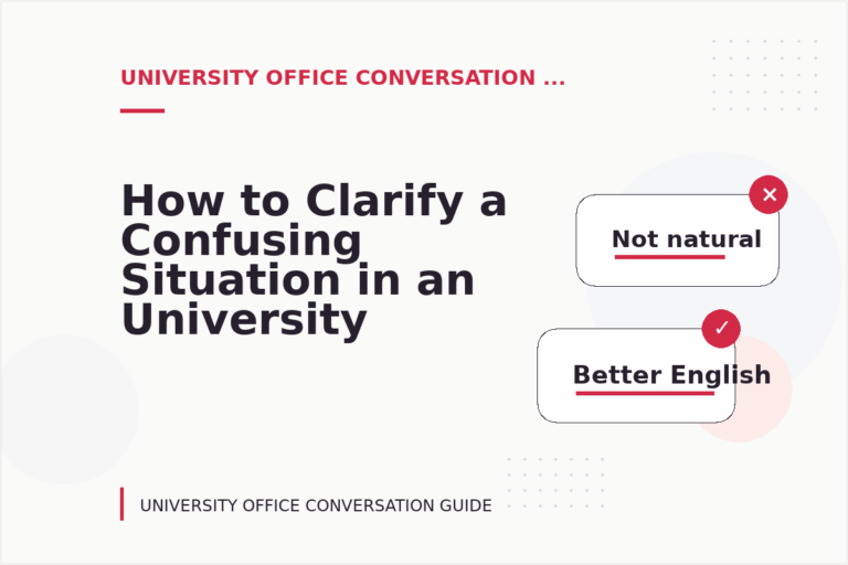 How to Clarify a Confusing Situation in an University Office Conversation
